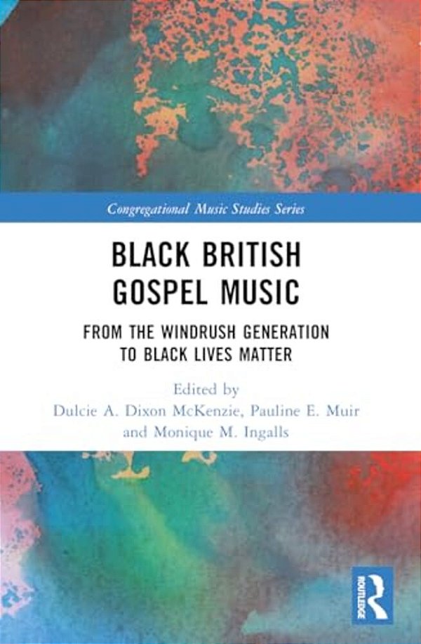 Black British Gospel Music: From The Windrush Generation To Black Lives Matter-..