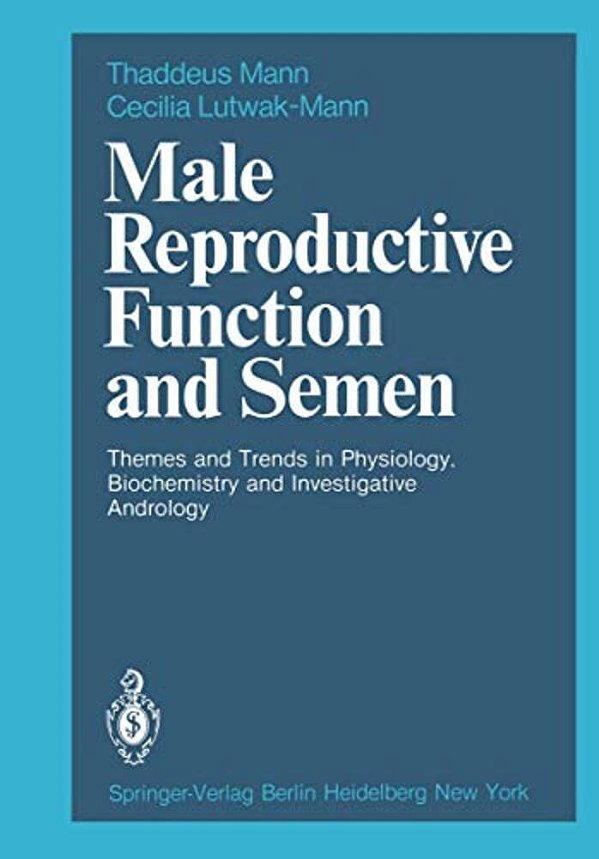 Male Reproductive Function And Semen: Themes And Trends In Physiology, Biochemistry And Investigative Andrology-..