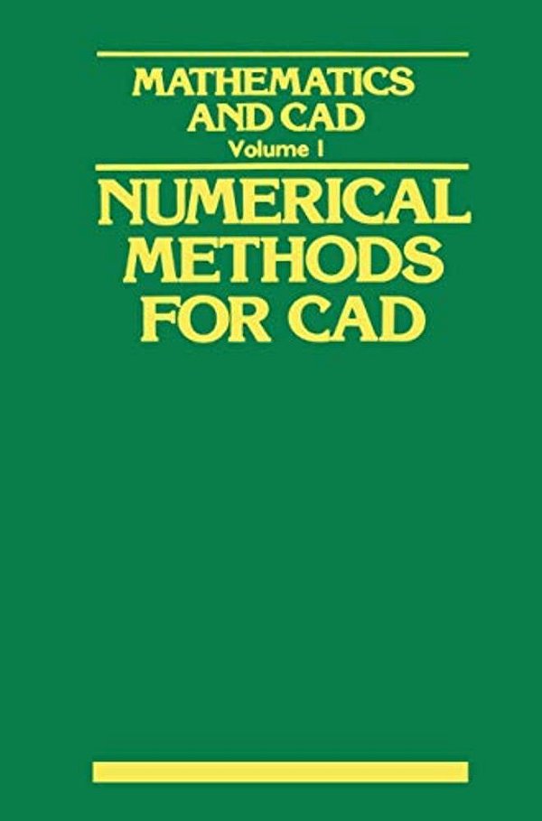 Mathematics And Cad: Volume 1: Numerical Methods For Cad-..