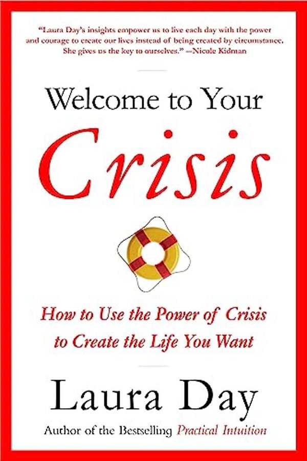 Welcome To Your Crisis: How To Use The Power Of Crisis To Create The Life You Want-..