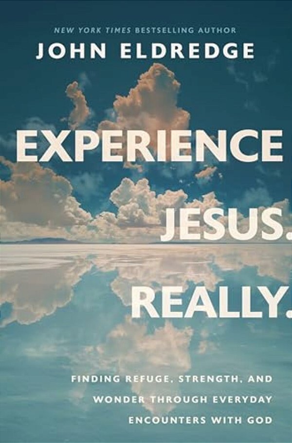 Experience Jesus. Really: Finding Refuge, Strength, And Wonder Through Everyday Encounters With God-..