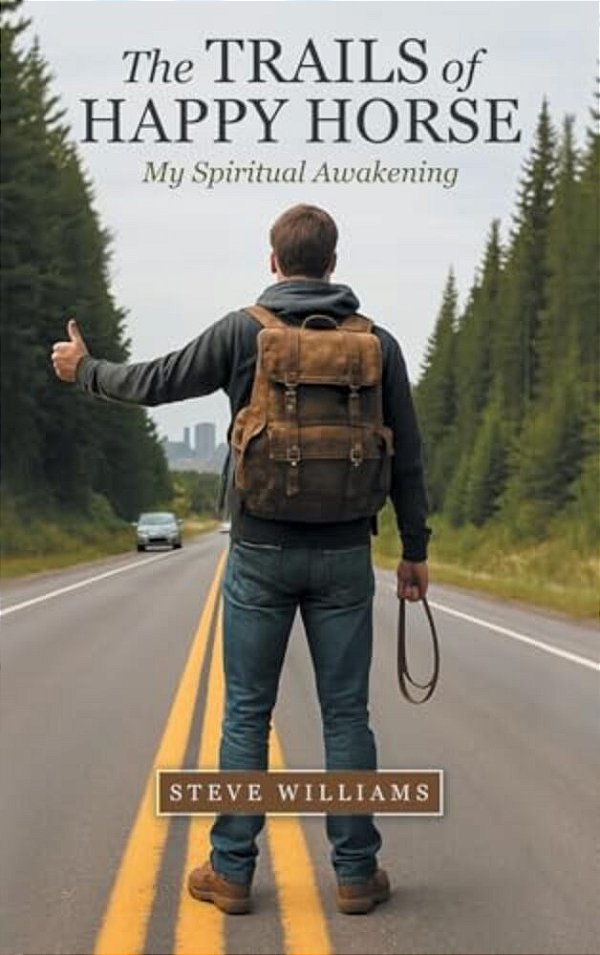 The Trails Of Happy Horse: My Spiritual Awakening-..