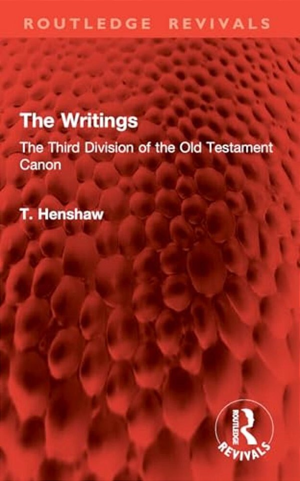 The Writings: The Third Division Of The Old Testament Canon-..