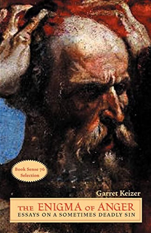 The Enigma Of Anger: Essays On A Sometimes Deadly Sin-..