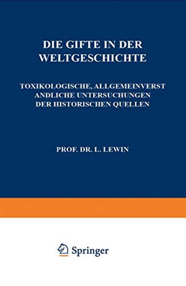 Die Gifte In Der Weltgeschichte: Toxikologische, Allgemeinverständliche Untersuchungen Der Historischen Quellen-..