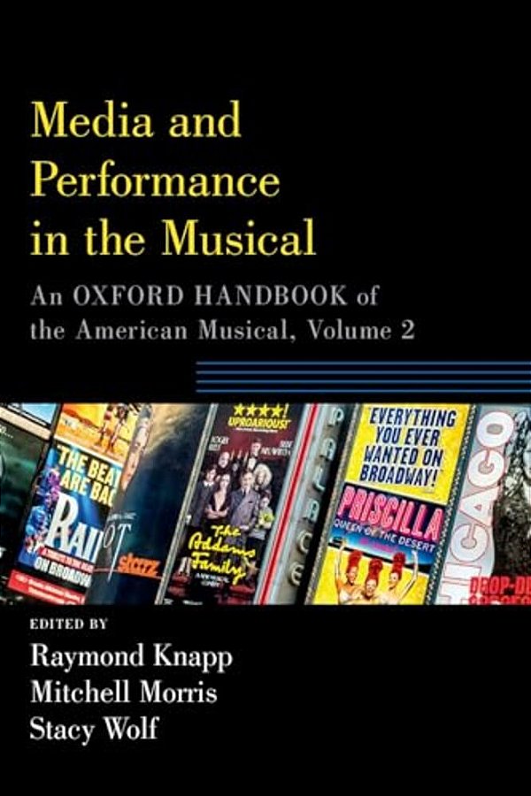 Media And Performance In The Musical: An Oxford Handbook Of The American Musical, Volume 2-..