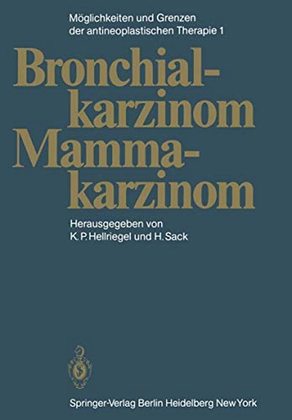 Möglichkeiten Und Grenzen Der Antineoplastischen Therapie: Band 1: Bronchialkarzinom, Mammakarzinom-..
