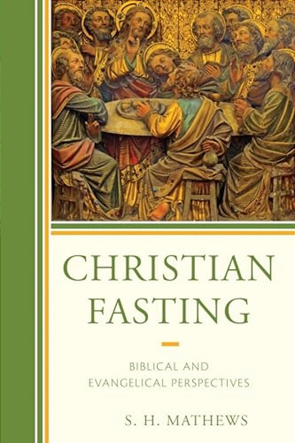 Christian Fasting: Biblical And Evangelical Perspectives-..