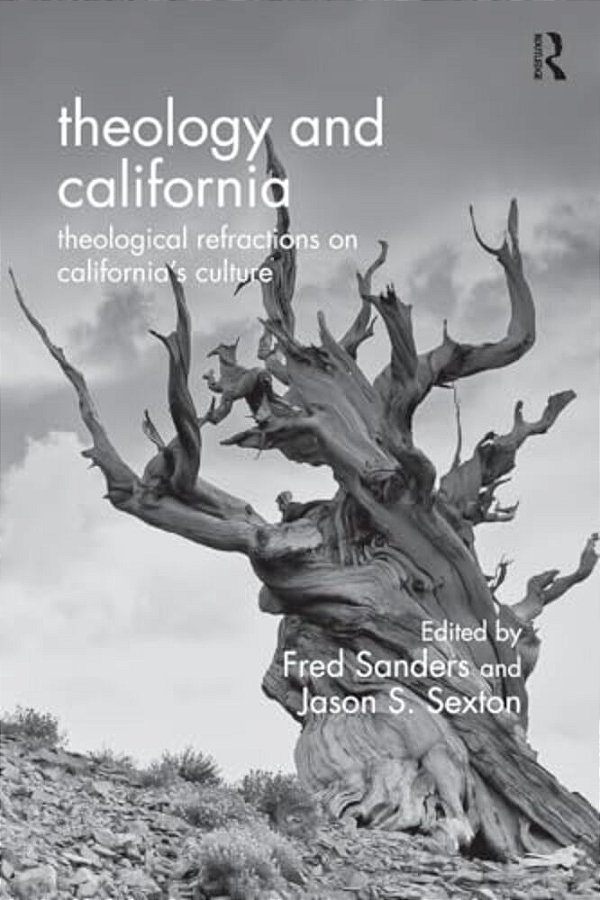 Theology And California: Theological Refractions On California's Culture-..
