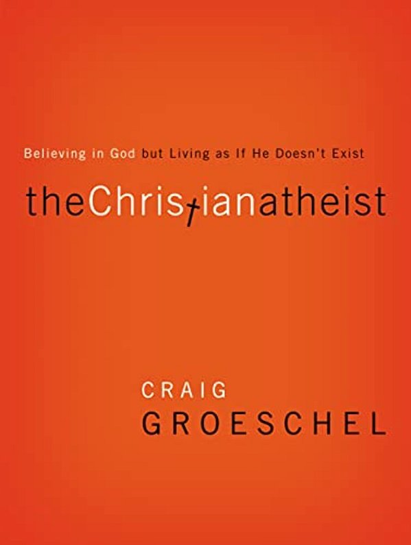 The Christian Atheist: Believing In God But Living As If He Doesn't Exist-..