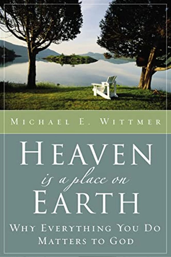 Heaven Is A Place On Earth: Why Everything You Do Matters To God-..