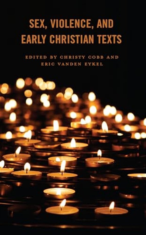 Sex, Violence, And Early Christian Texts-..