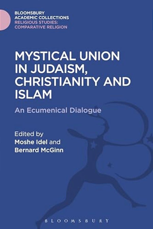 Mystical Union In Judaism, Christianity, And Islam: An Ecumenical Dialogue-..