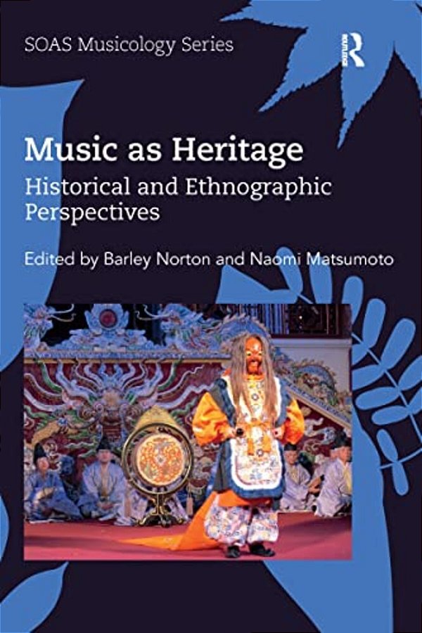Music As Heritage: Historical And Ethnographic Perspectives-..
