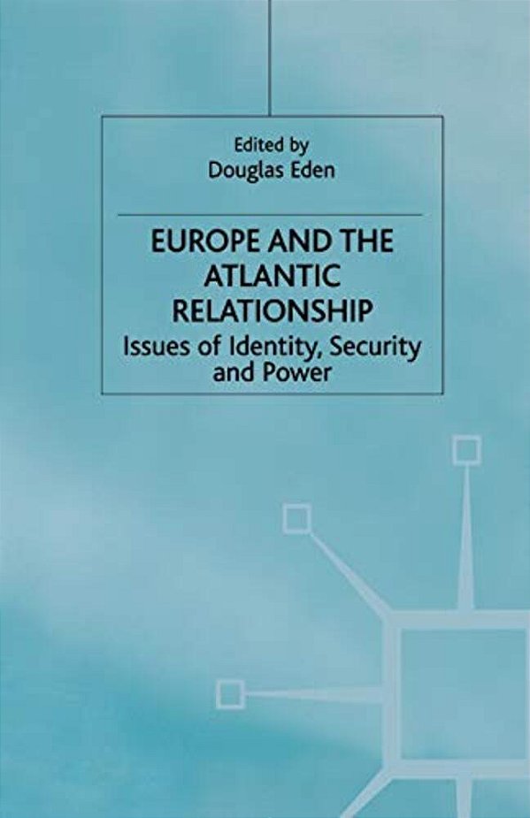 Europe And The Atlantic Relationship: Issues Of Identity, Security And Power-..