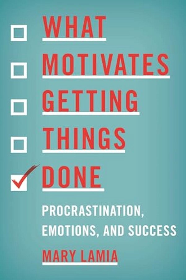 What Motivates Getting Things Done: Procrastination, Emotions, And Success-..