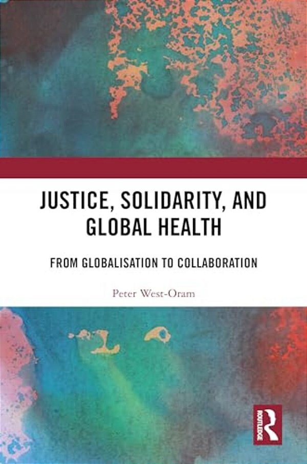 Justice, Solidarity, And Global Health: From Globalisation To Collaboration-..