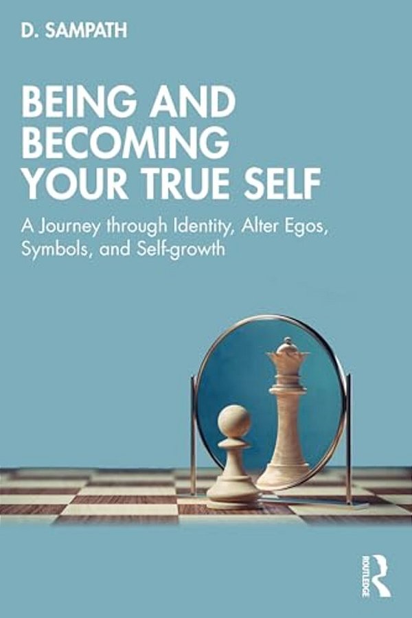 Being And Becoming Your True Self: A Journey Through Identity, Alter Egos, Symbols, And Self-Growth-..