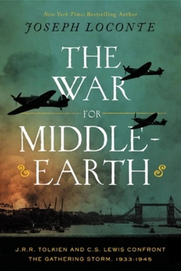 The War For Middle-Earth: J. R. R. Tolkien And C. S. Lewis Confront The Gathering Storm, 1933-1945-..