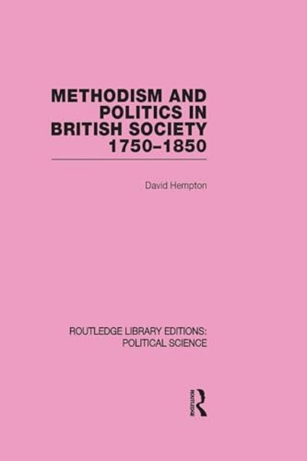 Methodism And Politics In British Society 1750-1850 (Routledge Library Editions: Political Science Volume 31)-..