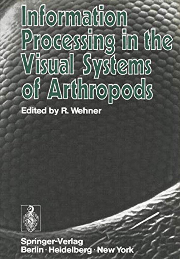 Information Processing In The Visual Systems Of Arthropods: Symposium Held At The Department Of Zoology, University Of Zurich, March 6-9, 1972-..