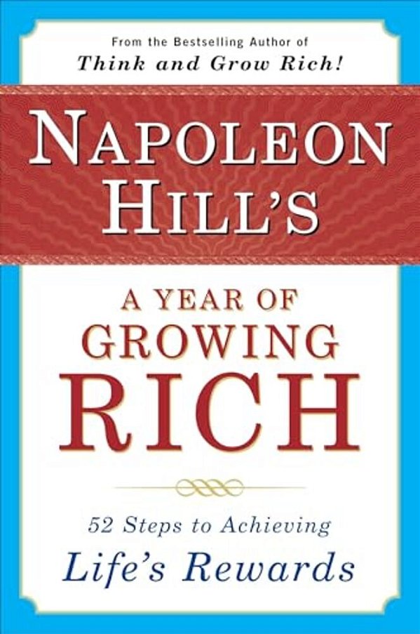 Napoleon Hill's A Year Of Growing Rich: 52 Steps To Achieving Life's Rewards-..