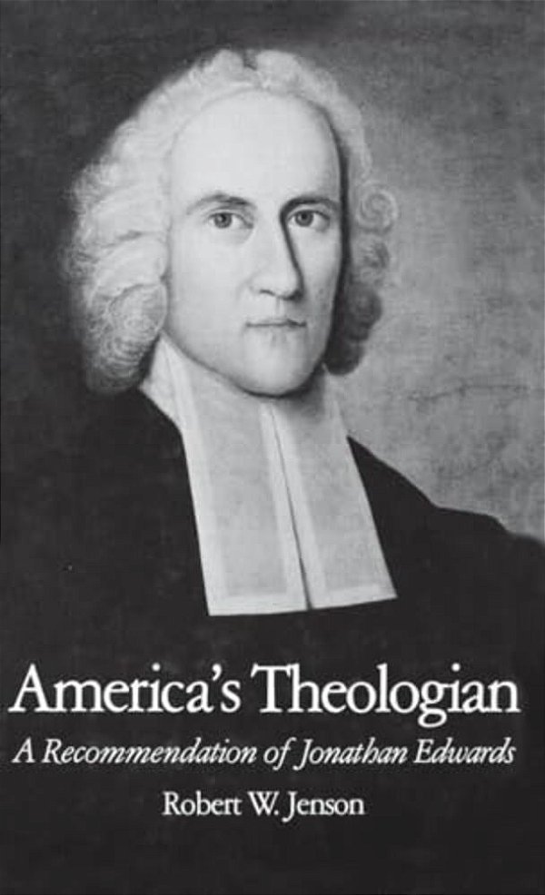 America's Theologian: A Recommendation Of Jonathan Edwards-..