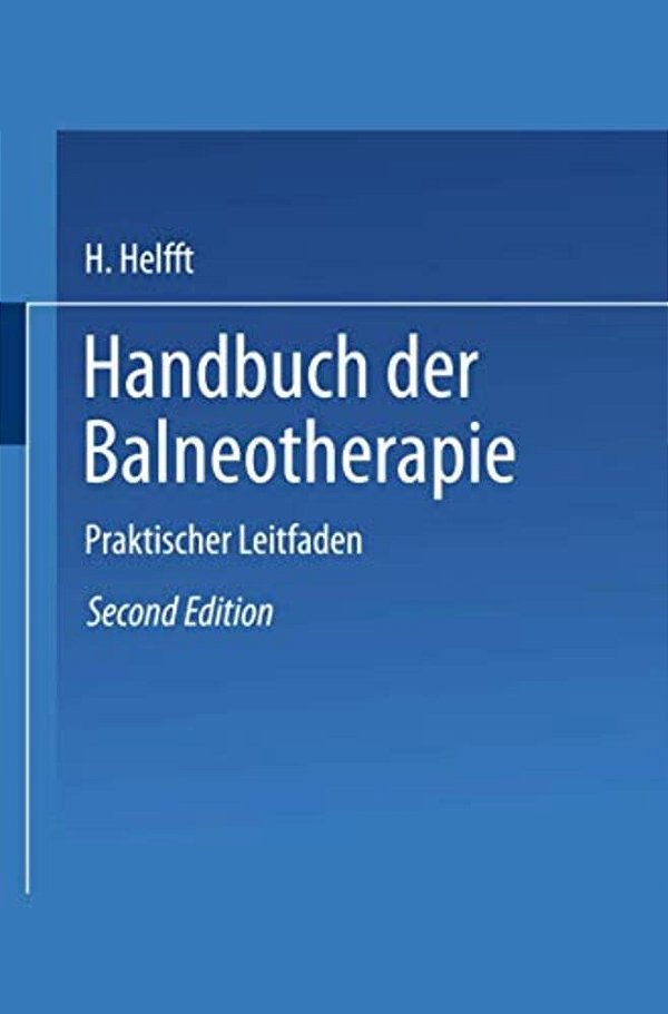Handbuch Der Balneotherapie: Praktischer Leitfaden Bei Verordnung Der Mineral-Brunnen Und -Bäder, Sowie Des Seebades-..