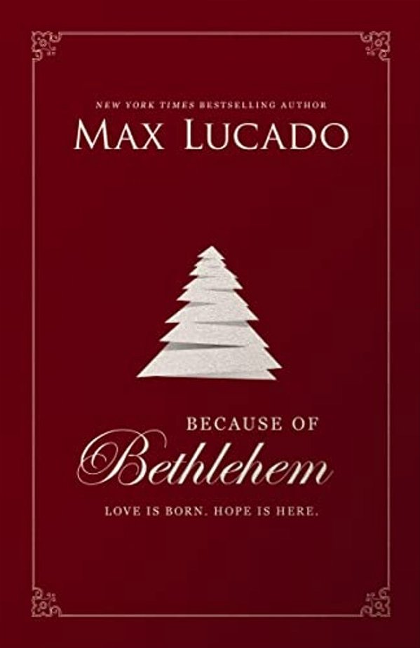 Because Of Bethlehem: Love Is Born, Hope Is Here - Devotional Meditations To Prepare Your Heart During The Advent Season (The Perfect Christian Christ-..