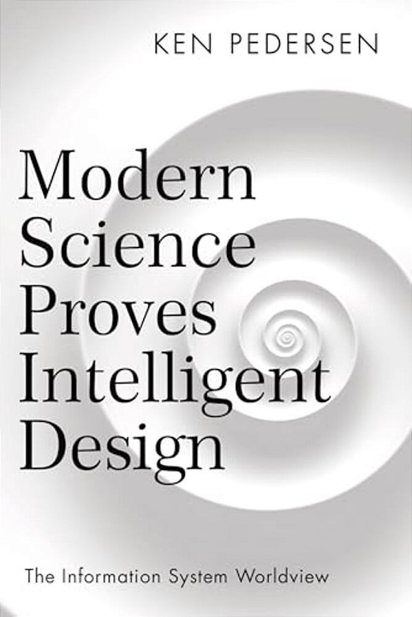 Modern Science Proves Intelligent Design: The Information System Worldview-..