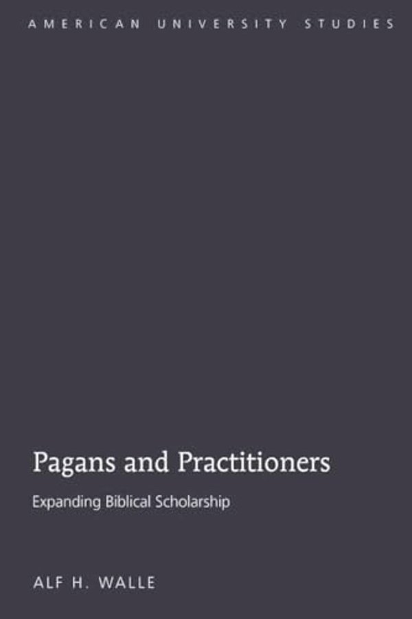 Pagans And Practitioners: Expanding Biblical Scholarship-..