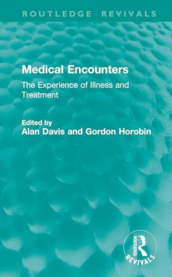 Medical Encounters: The Experience Of Illness And Treatment-..