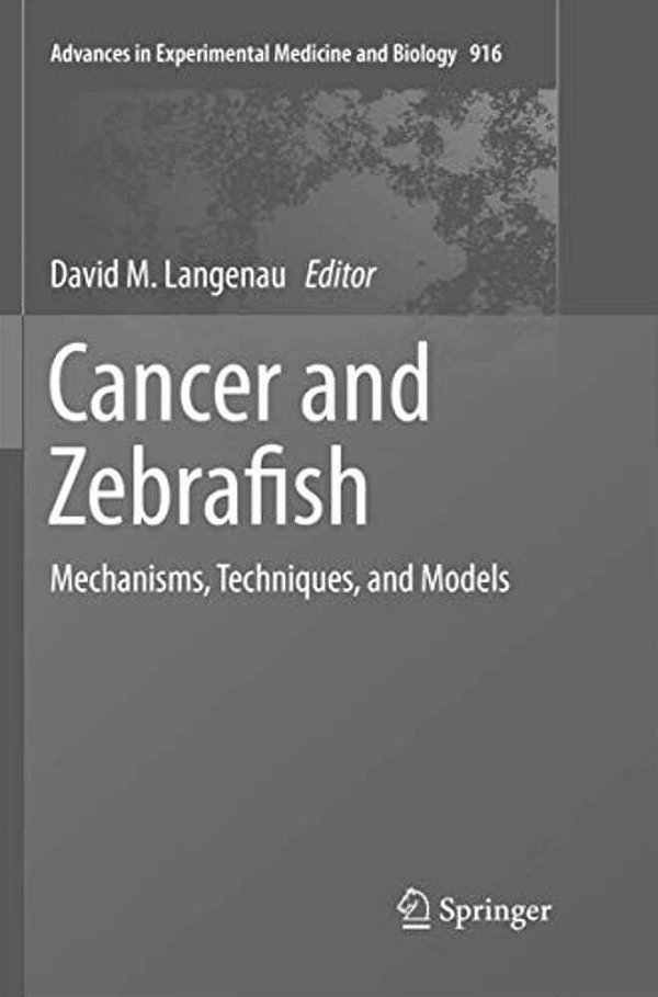 Cancer And Zebrafish: Mechanisms, Techniques, And Models-..