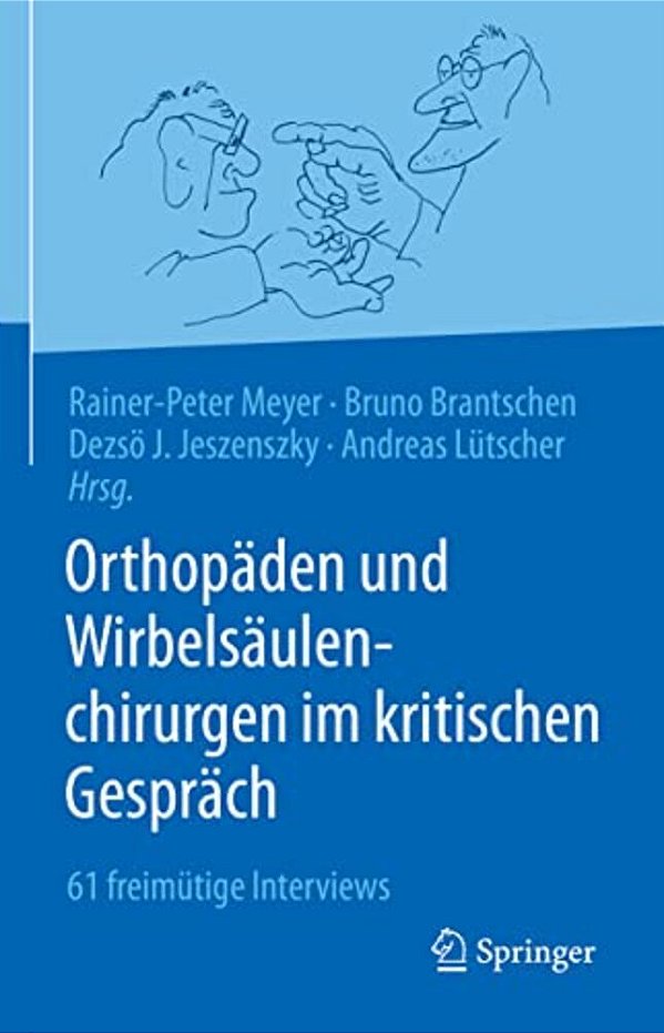 Orthopäden Und Wirbelsäulenchirurgen Im Kritischen Gespräch: 61 Freimütige Interviews-..
