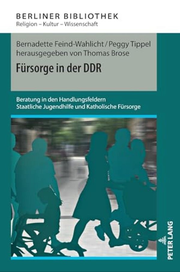 Fuersorge In Der Ddr: Beratung In Den Handlungsfeldern Staatliche Jugendhilfe Und Katholische Fuersorge-..