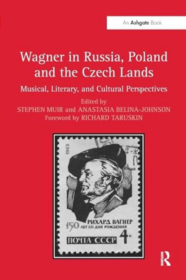 Wagner In Russia, Poland And The Czech Lands: Musical, Literary And Cultural Perspectives-..