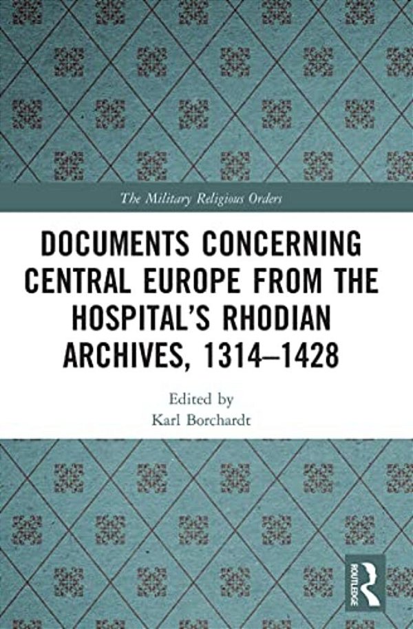 Documents Concerning Central Europe From The Hospital's Rhodian Archives, 1314-1428-..