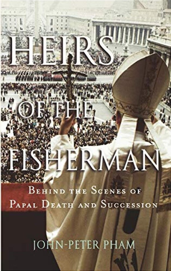 Heirs Of The Fisherman: Behind The Scenes Of Papal Death And Succession-..