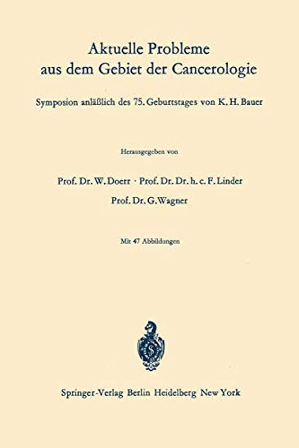Aktuelle Probleme Aus Dem Gebiet Der Cancerologie: Symposion Anläßlich Des 75. Geburtstages Von K. H. Bauer-..