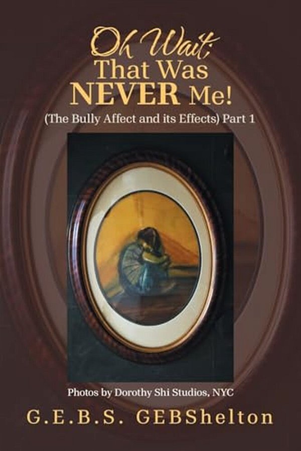 Oh Wait; That Was Never Me!: (The Bully Affect And Its Effects) Part 1-..