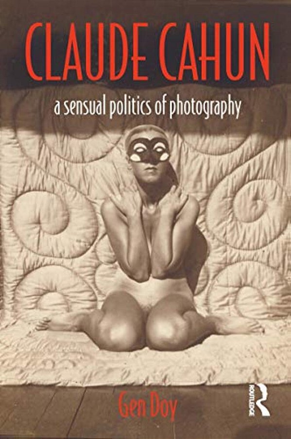 Claude Cahun: A Sensual Politics Of Photography-..