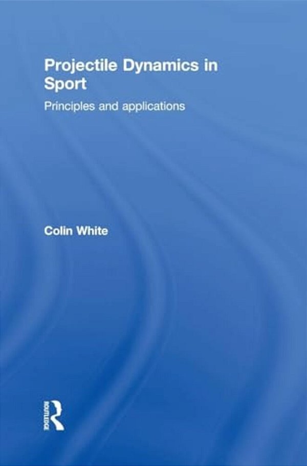 Projectile Dynamics In Sport: Principles And Applications-..