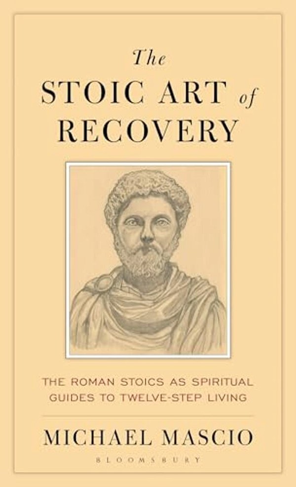 The Stoic Art Of Recovery: The Roman Stoics As Spiritual Guides To Twelve-Step Living-..