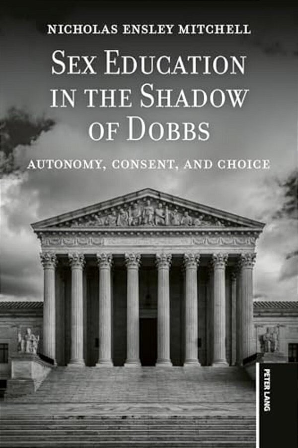 Sex Education In The Shadow Of Dobbs: Autonomy, Consent, And Choice-..