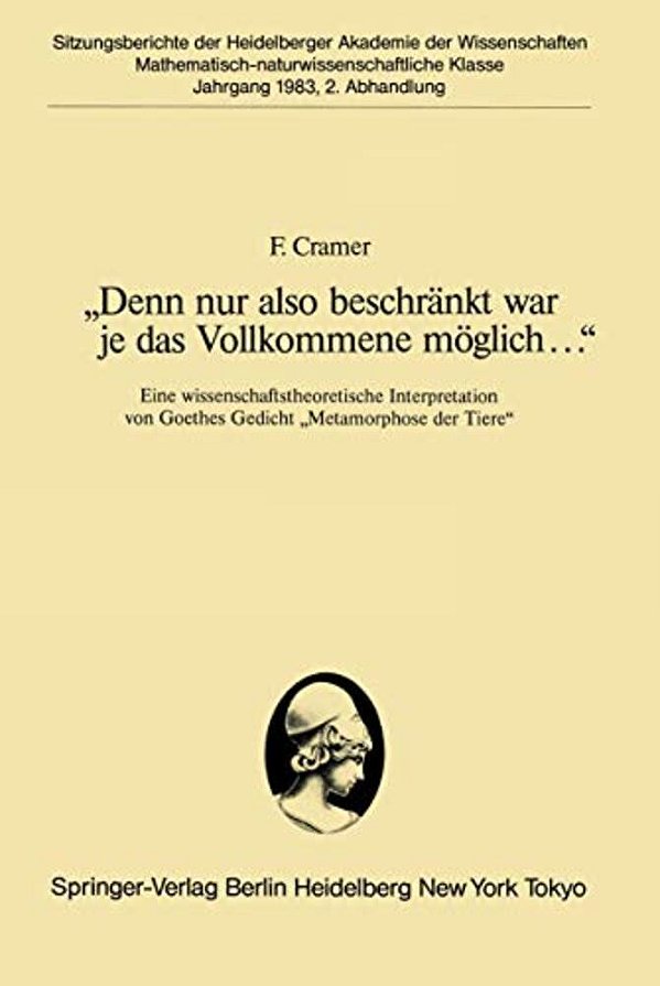 "Denn Nur Also Beschränkt War Je Das Vollkommene Möglich...": Eine Wissenschaftstheoretische Interpretation Von Goethes Gedicht "Metamorphose Der Tier-..