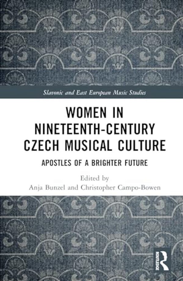 Women In Nineteenth-Century Czech Musical Culture: Apostles Of A Brighter Future-..
