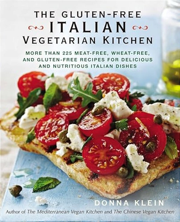 The Gluten-Free Italian Vegetarian Kitchen: More Than 225 Meat-Free, Wheat-Free, And Gluten-Free Recipes For Delicious And Nutritious Italian Dishes:-..