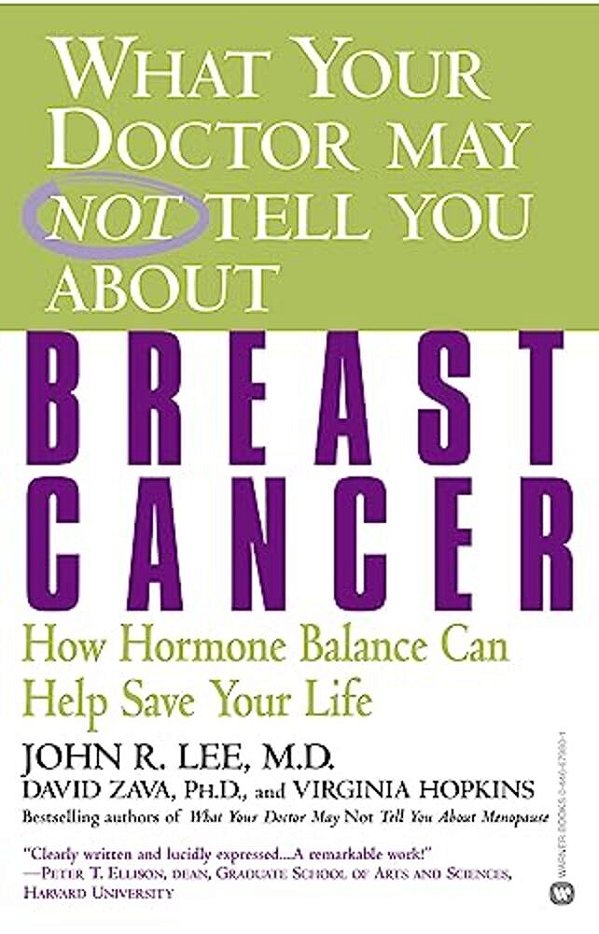 What Your Doctor May Not Tell You About Breast Cancer: How Hormone Balance Can Help Save Your Life-..