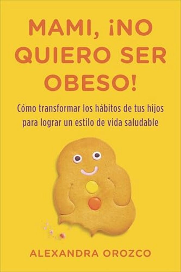 Mami, ¡No Quiero Ser Obeso!  Mommy, I Do Not Want To Be Obese!-..