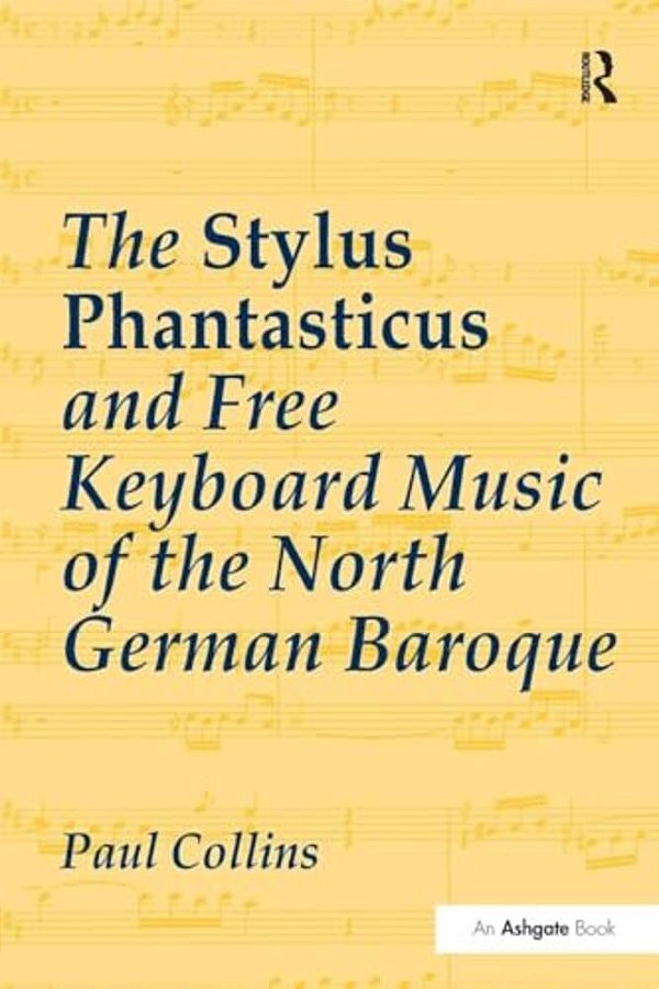 The Stylus Phantasticus And Free Keyboard Music Of The North German Baroque-..